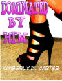Dominated By Him: The Billionaire Series (Book 1) (A BDSM Erotic Romance)