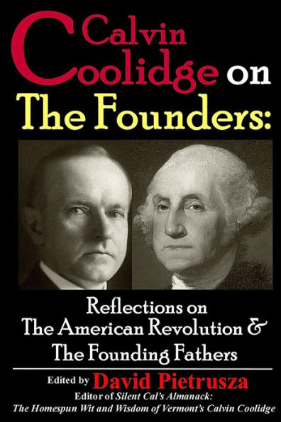 Calvin Coolidge on The Founders: Reflections on The American Revolution & The Founding Fathers