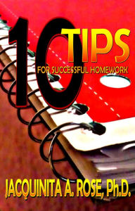 Title: 10 Tips For Successful Homework, Author: Jacquinita A. Rose