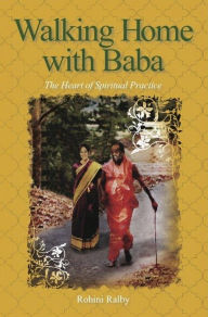 Title: Walking Home with Baba: The Heart of Spiritual Practice, Author: Rohini Ralby
