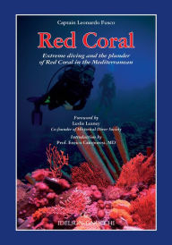 Title: Red Coral: Extreme Diving and the Plunder of Red Coral in the Mediterranean, Author: Leonardo Fusco