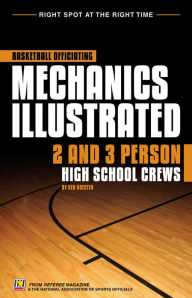 Title: Basketball Officiating Mechanics Illustrated: 2 & 3 Person High School Crews, Author: Ken Koester