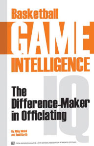 Title: Basketball Game Intelligence: The Difference Maker in Officiating, Author: Todd Korth