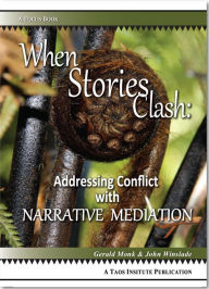 Title: When Stories Clash: Addressing Conflict with Narrative Mediation, Author: Gerald Monk