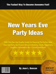 Title: New Years Eve Party Ideas: With This Five-Star Quality Guide On Planning The Perfect New Years Eve Party, You'll Learn About Invitations, Drinks, Appetizers, Supplies, Decorations Plus A Great Deal More, Author: Jean L. Duncan