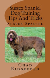 Title: Sussex Spaniel Dog Training Tips And Tricks, Author: Vince Stead