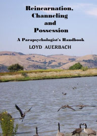 Title: REINCARNATION, CHANNELING & POSSESSION: A Parapsychologist's Handbook, Author: Loyd Auerbach