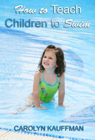 Title: How to Teach Children to Swim, Author: CAROLYN KAUFFMAN