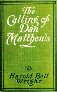 Title: The Calling of Dan Matthews, Author: Harold Bell Wright