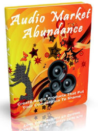 Title: Audio Market Abundance - Create Audio Products That Put Your Competition To Shame, Author: Joye Bridal