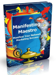Title: Manifesting Maestro - Manifest Your Network Marketing Success, Author: Joye Bridal