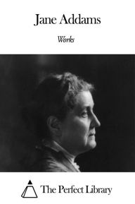 Title: Works of Jane Addams, Author: Jane Addams