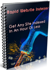 Title: Rapid Website Indexer: Get Any Site Indexed In One Hour Or Less, Author: Rapid Website Indexer