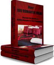 Title: Over 100 ROMANTIC IDEAS Discover the Secrets to Adding Romance to Your Relationship, Author: James King