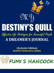 Title: My Destiny’s Quill: “Effective Life Strategies for Successful People DREAMER’S JOURNAL”. Buy It Now!, Author: Fumi Hancock