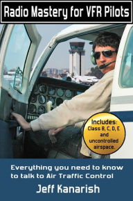 Title: Radio Mastery for VFR Pilots, Author: Jeff Kanarish