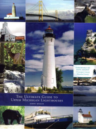 Title: The Ultimate Guide To Upper Michigan Lighthouses, Author: Jerry Roach