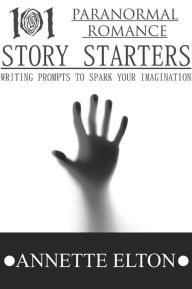 Title: 101 Paranormal Romance Story Starters, Author: Annette Elton