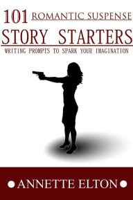 Title: 101 Romantic Suspense Story Starters, Author: Annette Elton