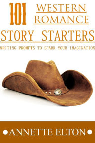 Title: 101 Western Romance Story Starters, Author: Annette Elton