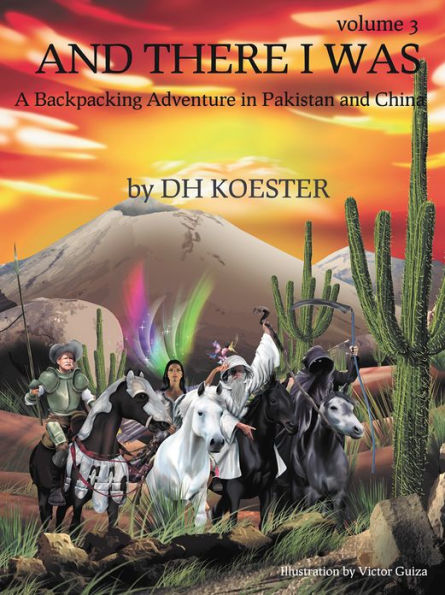 AND THERE I WAS VOLUME III: A Backpacking Adventure In Pakistan and China