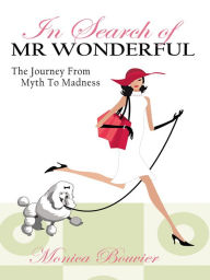 Title: In Search of Mr. Wonderful, The Journey From Myth To Madness, Author: Monica Bouvier