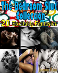 Title: The Bedroom Slut Collection - Huge Erotica Collection - 20 Story Collection, Author: Jasmin Rain