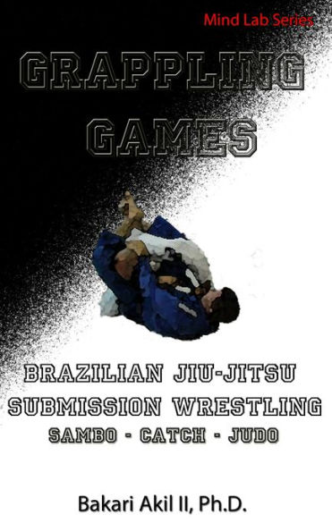 Grappling Games: For Brazilian Jiu-Jitsu and Submission Grapplers (BJJ, Judo, Wrestling & Sambo)