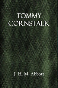 Title: Tommy Cornstalk, Author: J. H. M. Abbott