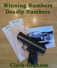 Title: Winning Numbers Deadly Numbers, Author: Clark Graham