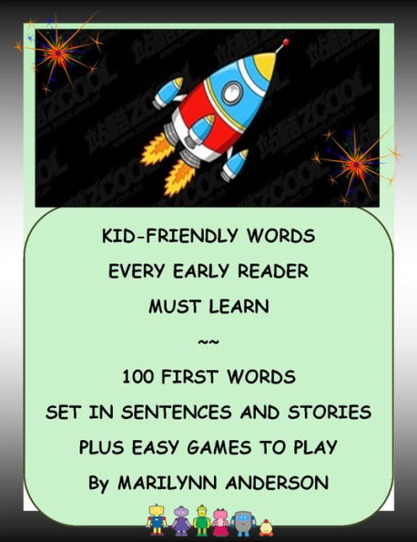 KID-FRIENDLY WORDS EVERY EARLY READER MUST LEARN ~~ 100 FIRST WORDS SET IN SENTENCES AND STORIES, PLUS EASY GAMES TO PLAY
