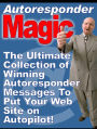 Autoresponder Magic:The Ultimate Collection of Winning Autoresponder Messages to Put Your Website on Autopilot (510 pages) - Convert trial users to paying customers,Multi-part training courses that force people to reach for their credit cards,more...