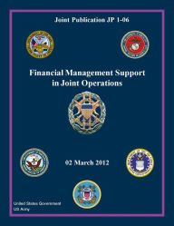 Title: Joint Publication JP 1-06 Financial Management Support in Joint Operations 02 March 2012, Author: United States Government US Army