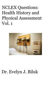 Title: NCLEX Questions: Health History and Physical Assessment Vol. 1, Author: Dr. Evelyn J. Biluk