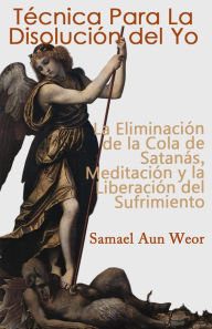 Title: TECNIA PARA LA DISOLUCION DEL YO, Author: Samael Aun Weor