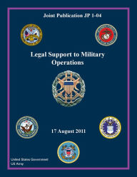 Title: Joint Publication JP 1-04 Legal Support to Military Operations 17 August 2011, Author: United States Government US Army