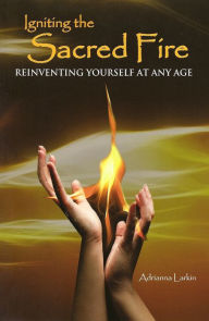 Title: Igniting the Sacred Fire Reinventing Yourself at Any age, Author: Nancy Herold