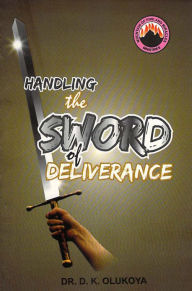 Title: Handling the Sword of Deliverance, Author: Dr. D. K. Olukoya