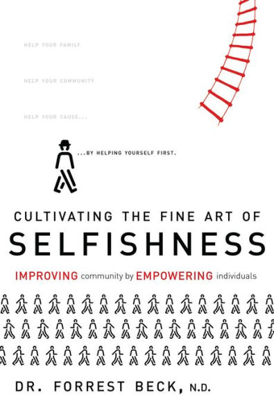 Cultivating The Fine Art of SELFISHNESS: IMPROVING community by EMPOWERING individuals