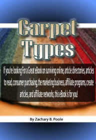 Title: Carpet Types: A Comprehensive Overview of antique carpet, carpet choices, carpet cleaning, carpet repair, carpet tiles, natural fiber carpet, synthetic fiber, carpet cleaning, and much more in store!, Author: Zachary Poole