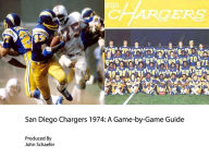 Title: San Diego Chargers 1974: A Game-by-Game Guide, Author: John Schaefer