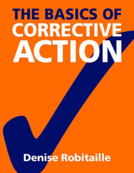 Title: The Basics of Corrective Action, Author: Denise Robitaille