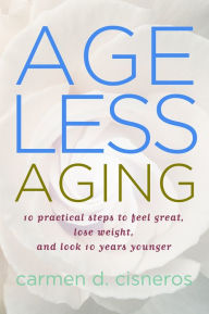Title: Ageless Aging, Author: Cisneros