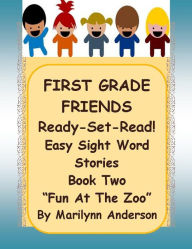 Title: FIRST GRADE FRIENDS ~~ Ready - Set - READ! ~~ Easy Sight Word Stories ~~ Book Two ~~ 