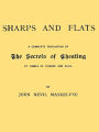 Sharps and Flats: A Complete Revelation of the Secrets of Cheating at Games of Chance and Skill [Illustrated]