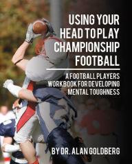 Title: Using Your Head to Play Championship Football, Author: Alan Goldber