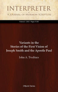 Title: Variants in the Stories of the First Vision of Joseph Smith and the Apostle Paul, Author: John A. Tvedtnes