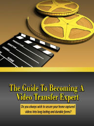 Title: Guide to Becoming a Video Transfer Expert, Author: Alan Smith