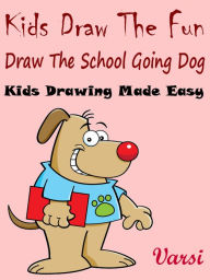 Title: Kids Draw The Fun : Draw The School Going Dog, Author: Varsi