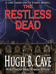 Title: The Restless Dead, Author: Hugh B. Cave